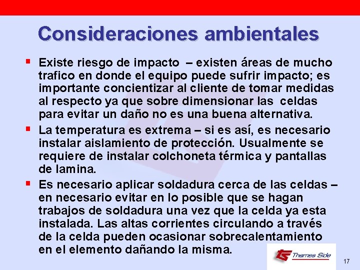 Consideraciones ambientales § Existe riesgo de impacto – existen áreas de mucho § §