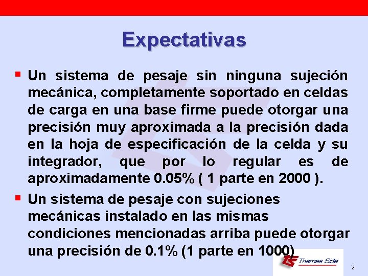 Expectativas § Un sistema de pesaje sin ninguna sujeción § mecánica, completamente soportado en