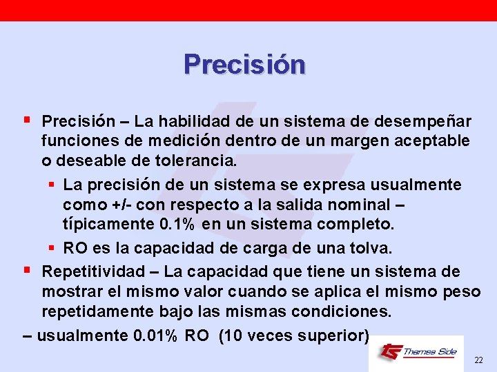 Precisión § Precisión – La habilidad de un sistema de desempeñar funciones de medición