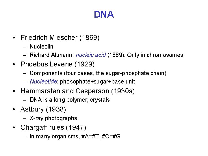 DNA • Friedrich Miescher (1869) – Nucleolin – Richard Altmann: nucleic acid (1889). Only
