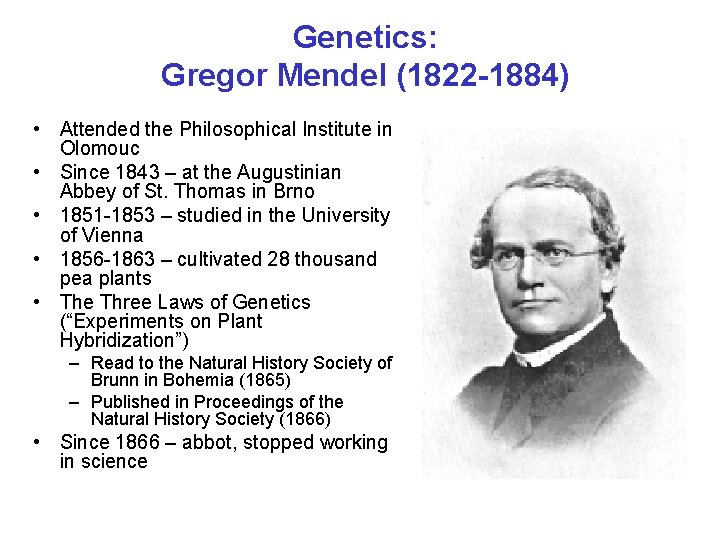 Genetics: Gregor Mendel (1822 -1884) • Attended the Philosophical Institute in Olomouc • Since