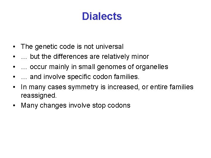 Dialects • • • The genetic code is not universal … but the differences