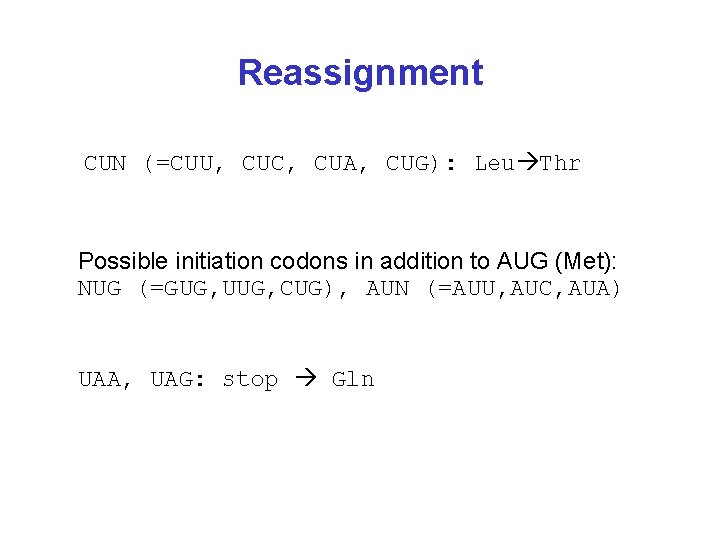 Reassignment CUN (=CUU, CUC, CUA, CUG): Leu Thr Possible initiation codons in addition to