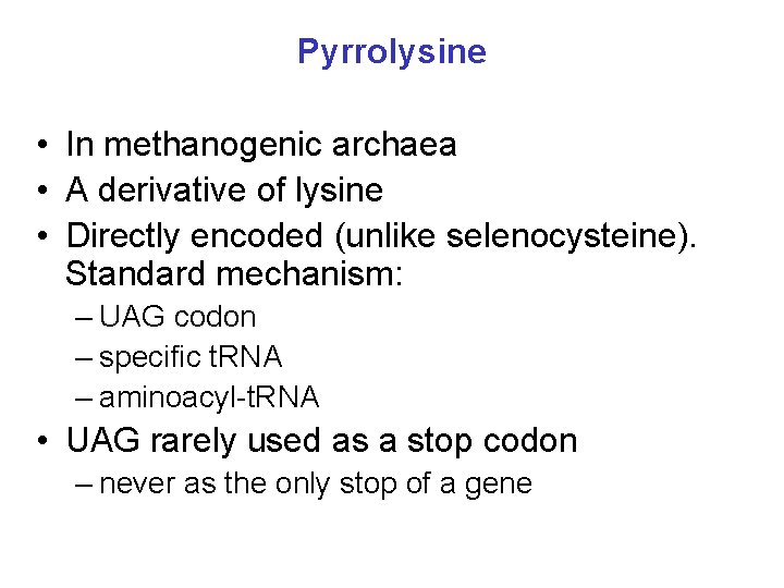 Pyrrolysine • In methanogenic archaea • A derivative of lysine • Directly encoded (unlike