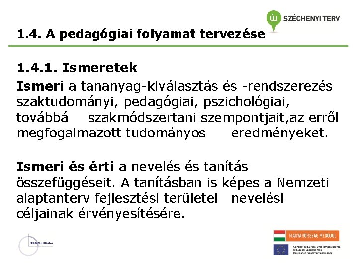 1. 4. A pedagógiai folyamat tervezése 1. 4. 1. Ismeretek Ismeri a tananyag-kiválasztás és