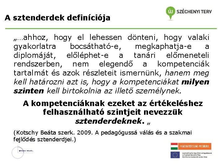 A sztenderdek definíciója „…ahhoz, hogy el lehessen dönteni, hogy valaki gyakorlatra bocsátható-e, megkaphatja-e a