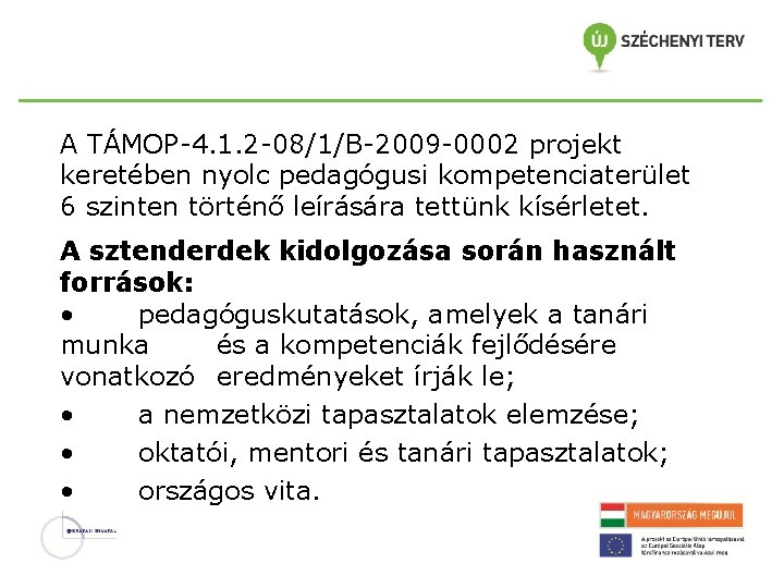 A TÁMOP-4. 1. 2 -08/1/B-2009 -0002 projekt keretében nyolc pedagógusi kompetenciaterület 6 szinten történő