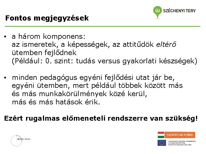 Fontos megjegyzések • a három komponens: az ismeretek, a képességek, az attitűdök eltérő ütemben