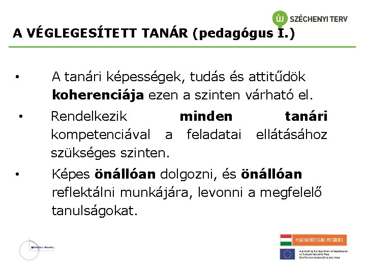 A VÉGLEGESÍTETT TANÁR (pedagógus I. ) • A tanári képességek, tudás és attitűdök koherenciája