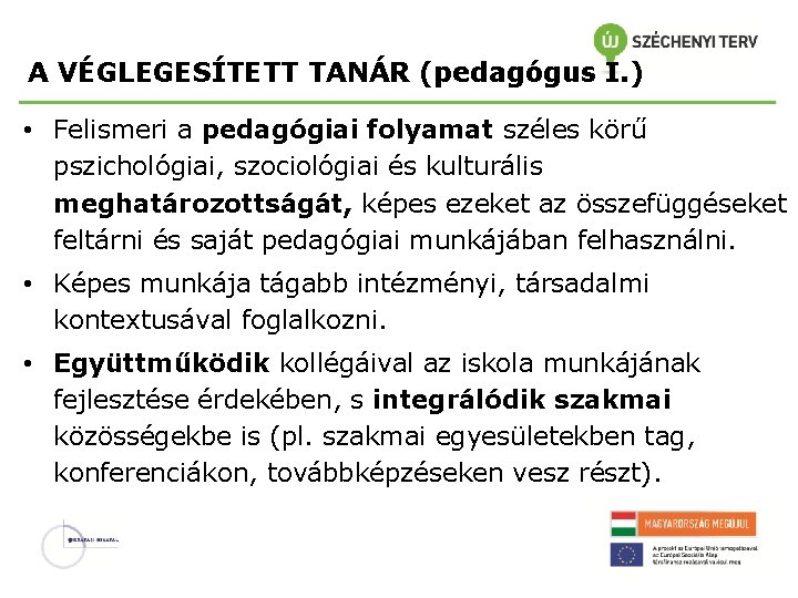 A VÉGLEGESÍTETT TANÁR (pedagógus I. ) • Felismeri a pedagógiai folyamat széles körű pszichológiai,