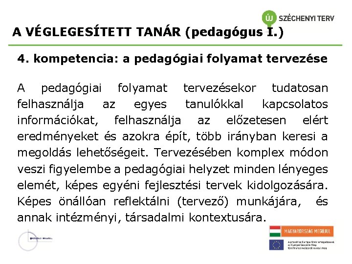 A VÉGLEGESÍTETT TANÁR (pedagógus I. ) 4. kompetencia: a pedagógiai folyamat tervezése A pedagógiai