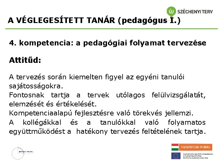 A VÉGLEGESÍTETT TANÁR (pedagógus I. ) 4. kompetencia: a pedagógiai folyamat tervezése Attitűd: A