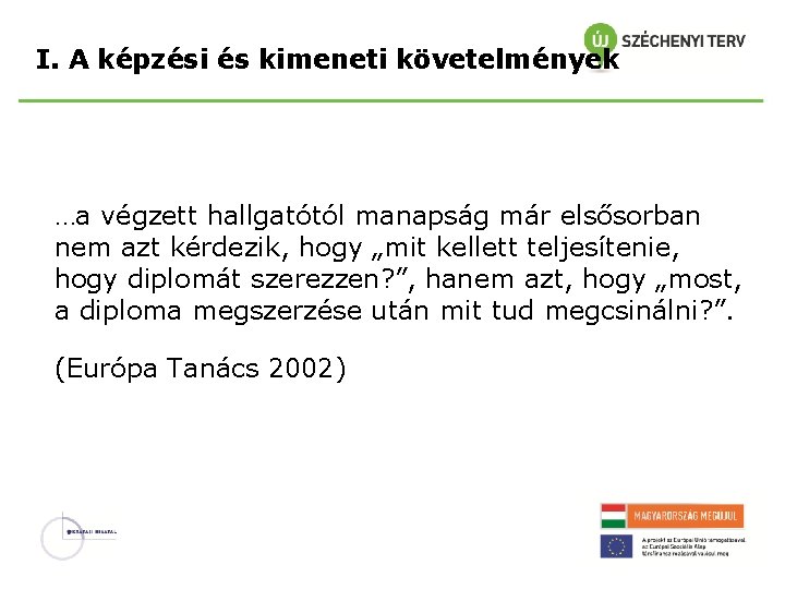 I. A képzési és kimeneti követelmények …a végzett hallgatótól manapság már elsősorban nem azt