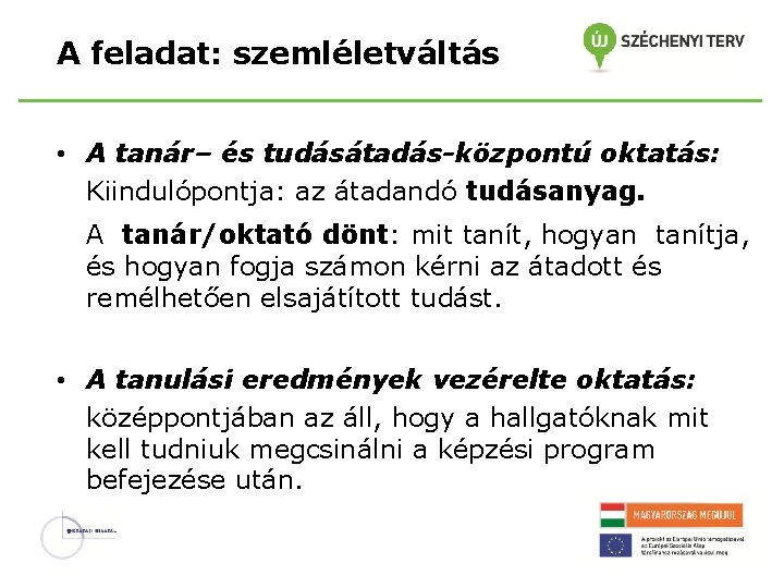 A feladat: szemléletváltás • A tanár– és tudásátadás-központú oktatás: Kiindulópontja: az átadandó tudásanyag. A