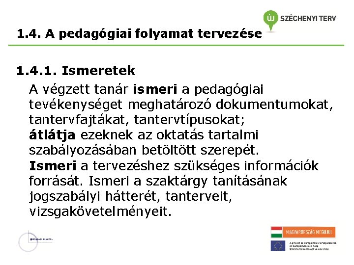 1. 4. A pedagógiai folyamat tervezése 1. 4. 1. Ismeretek A végzett tanár ismeri