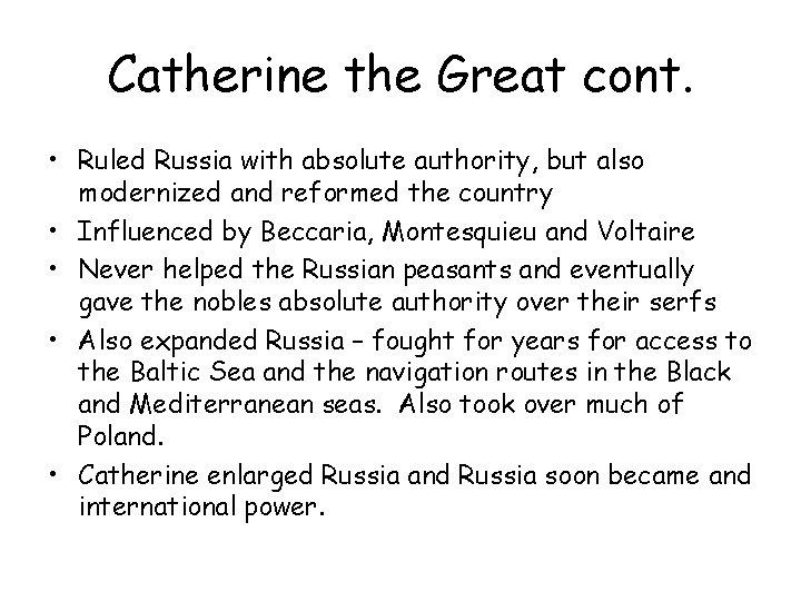 Catherine the Great cont. • Ruled Russia with absolute authority, but also modernized and
