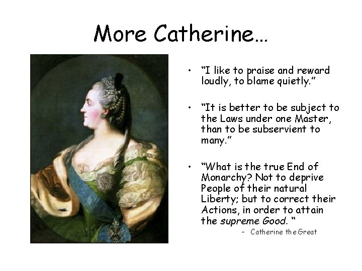 More Catherine… • “I like to praise and reward loudly, to blame quietly. ”