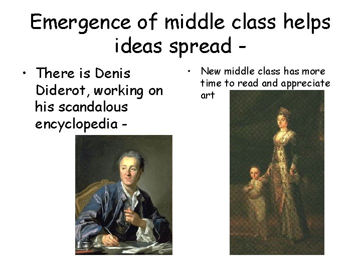 Emergence of middle class helps ideas spread • There is Denis Diderot, working on