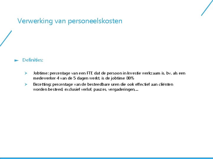 Verwerking van personeelskosten Definities: Ø Ø Jobtime: percentage van een FTE dat de persoon