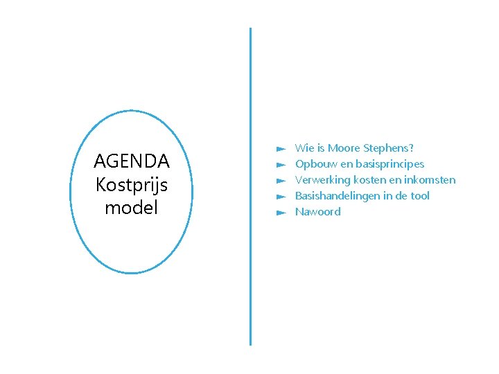 AGENDA Kostprijs model Wie is Moore Stephens? Opbouw en basisprincipes Verwerking kosten en inkomsten