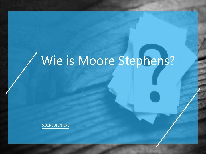 Wie is Moore Stephens? 