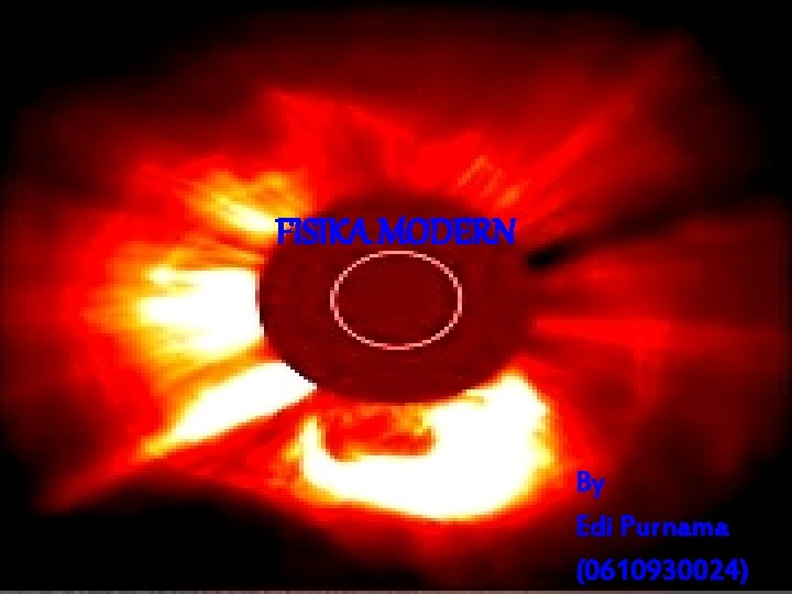 FISIKA MODERN By Edi Purnama (0610930024) 