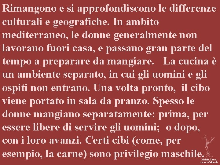 Rimangono e si approfondiscono le differenze culturali e geografiche. In ambito mediterraneo, le donne