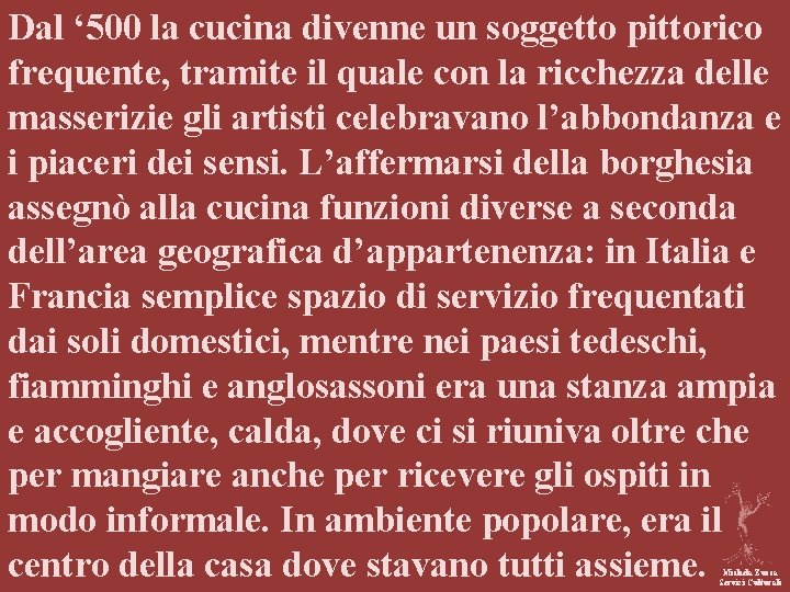 Dal ‘ 500 la cucina divenne un soggetto pittorico frequente, tramite il quale con