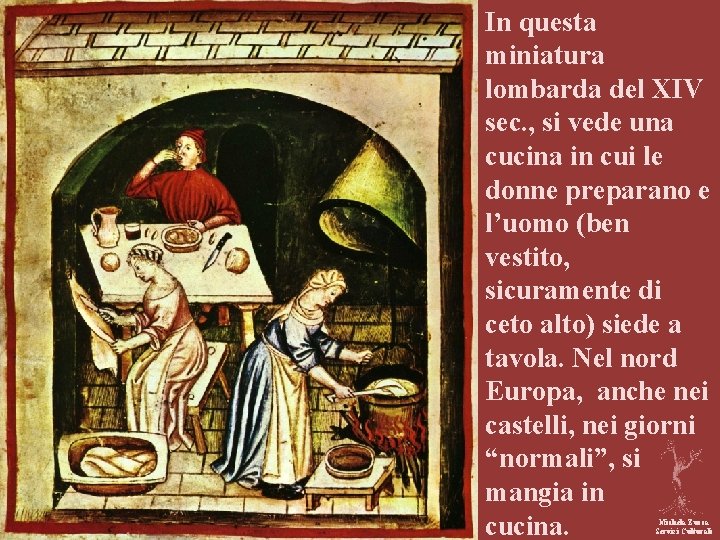 In questa miniatura lombarda del XIV sec. , si vede una cucina in cui