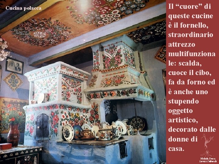Cucina polacca Il “cuore” di queste cucine è il fornello, straordinario attrezzo multifunziona le: