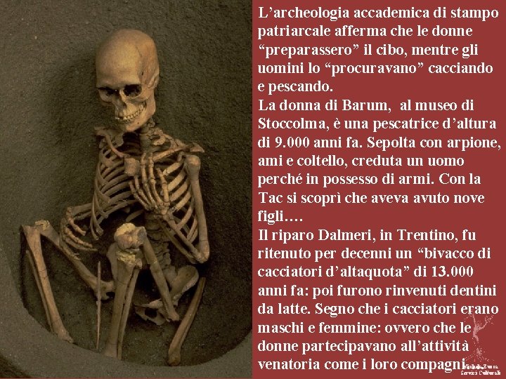 L’archeologia accademica di stampo patriarcale afferma che le donne “preparassero” il cibo, mentre gli