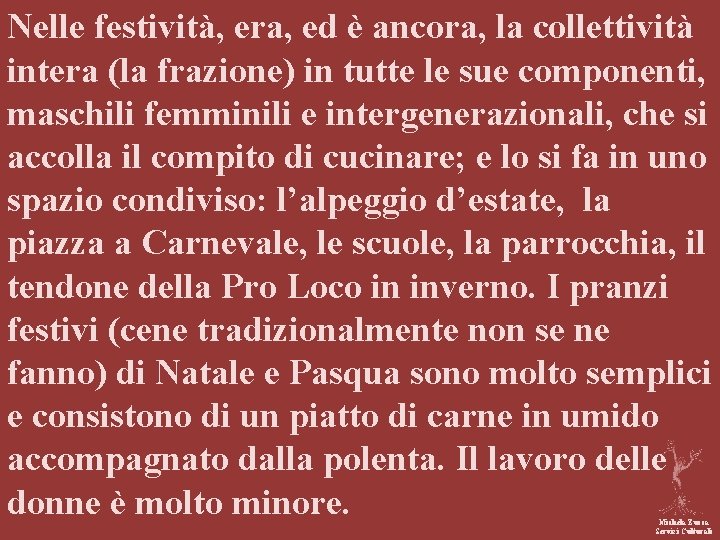Nelle festività, era, ed è ancora, la collettività intera (la frazione) in tutte le