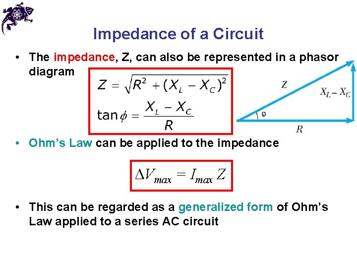 Impedance of a Circuit • The impedance, Z, can also be represented in a