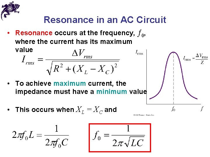 Resonance in an AC Circuit • Resonance occurs at the frequency, ƒ 0, where