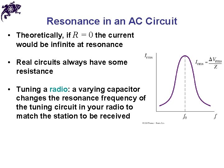 Resonance in an AC Circuit • Theoretically, if R = 0 the current would