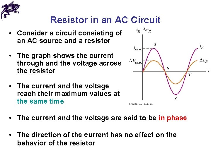 Resistor in an AC Circuit • Consider a circuit consisting of an AC source