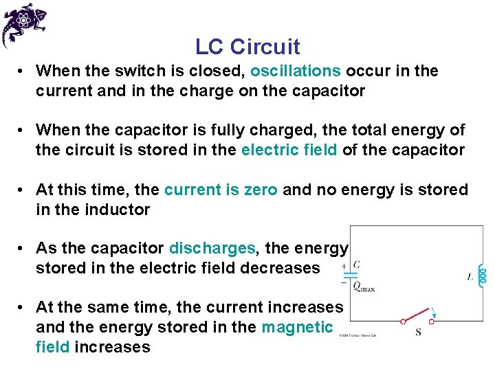 LC Circuit • When the switch is closed, oscillations occur in the current and