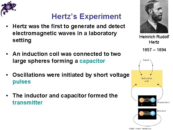 Hertz’s Experiment • Hertz was the first to generate and detect electromagnetic waves in