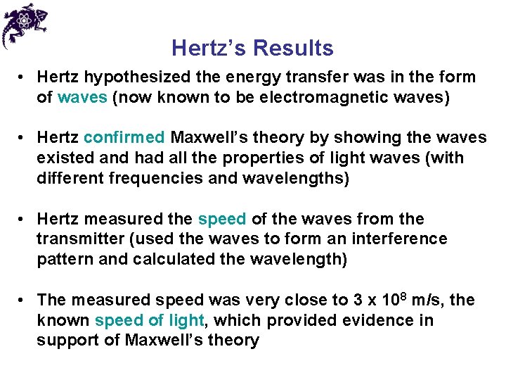 Hertz’s Results • Hertz hypothesized the energy transfer was in the form of waves