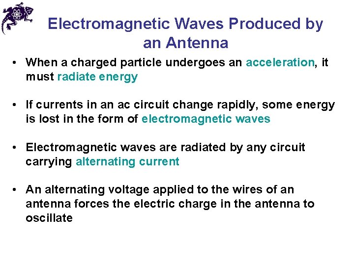 Electromagnetic Waves Produced by an Antenna • When a charged particle undergoes an acceleration,