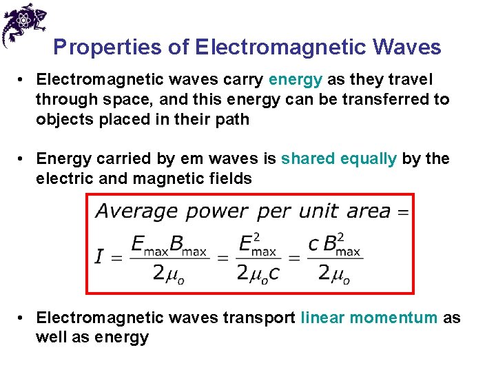 Properties of Electromagnetic Waves • Electromagnetic waves carry energy as they travel through space,