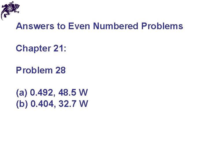 Answers to Even Numbered Problems Chapter 21: Problem 28 (a) 0. 492, 48. 5