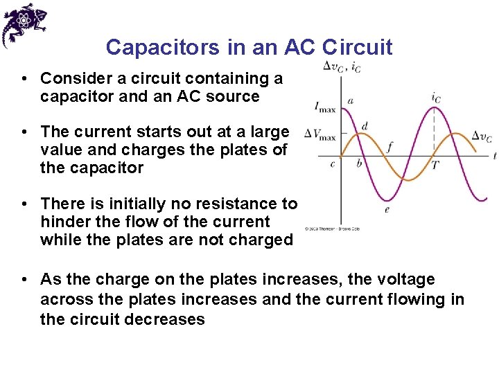 Capacitors in an AC Circuit • Consider a circuit containing a capacitor and an