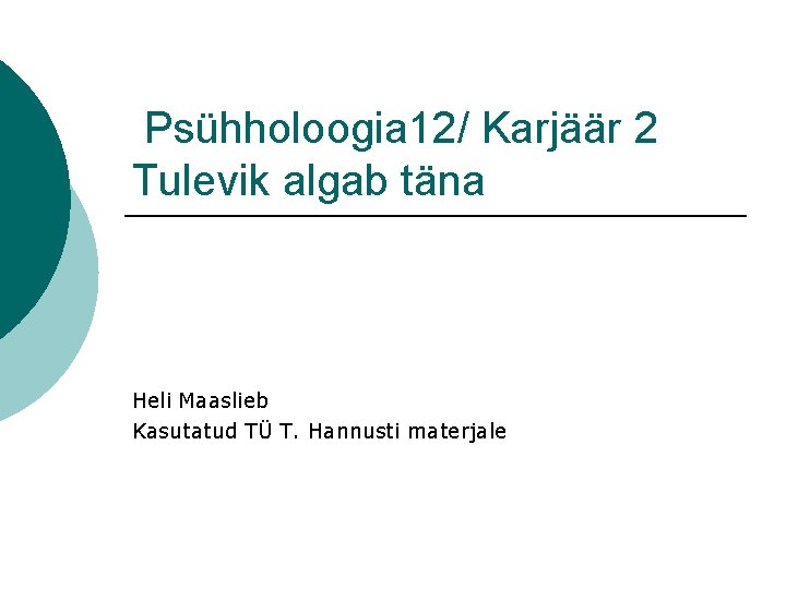 Psühholoogia 12/ Karjäär 2 Tulevik algab täna Heli Maaslieb Kasutatud TÜ T. Hannusti materjale