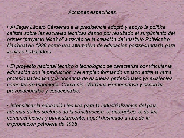 Acciones específicas: • Al llegar Lázaro Cárdenas a la presidencia adoptó y apoyó la
