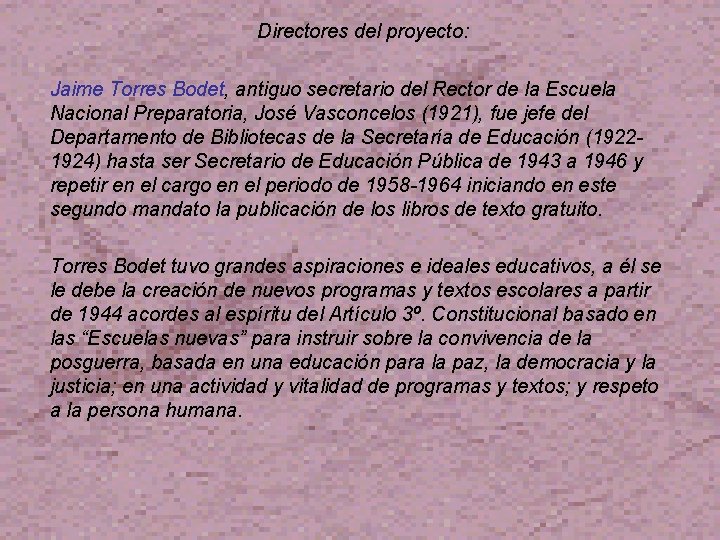 Directores del proyecto: Jaime Torres Bodet, antiguo secretario del Rector de la Escuela Nacional