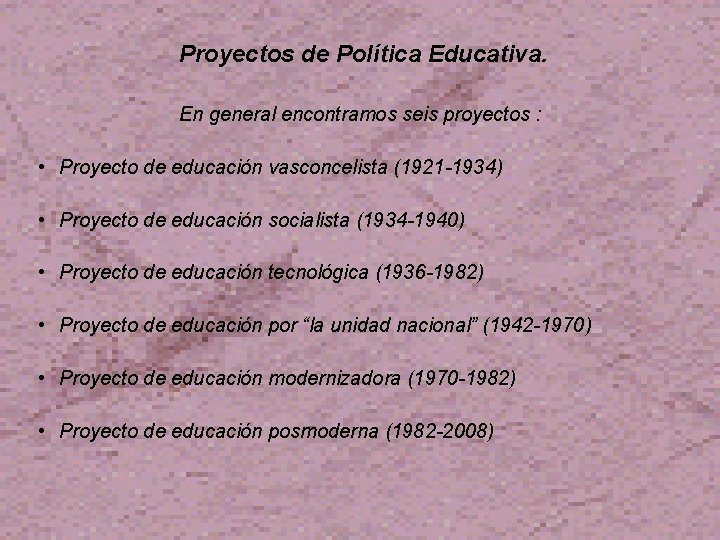 Proyectos de Política Educativa. En general encontramos seis proyectos : • Proyecto de educación