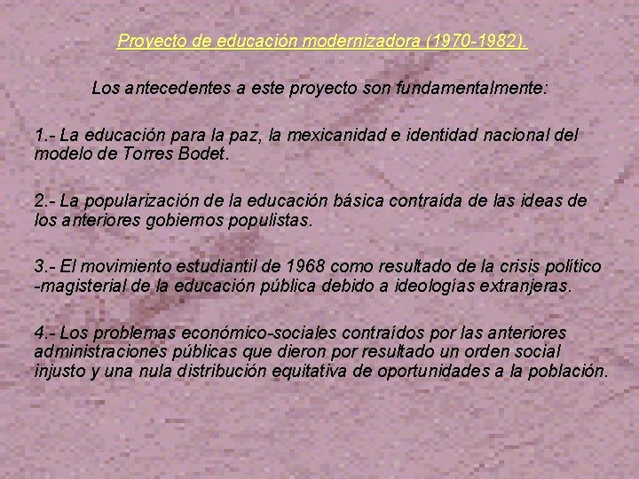 Proyecto de educación modernizadora (1970 -1982). Los antecedentes a este proyecto son fundamentalmente: 1.