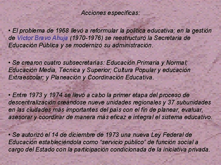 Acciones específicas: • El problema de 1968 llevó a reformular la política educativa; en