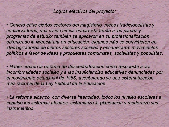 Logros efectivos del proyecto: • Generó entre ciertos sectores del magisterio, menos tradicionalistas y